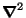 $\ensuremath{ \boldsymbol{\nabla}} ^2$