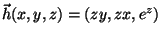 $\vec{h}(x,y,z)=(zy,zx,e^z)$