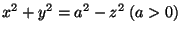 $x^2+y^2=a^2-z^2\;(a>0)$
