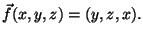 $\vec{f}(x,y,z)=(y,z,x).$