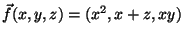 $\vec{f}(x,y,z)=(x^2,x+z,xy)$