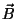 $\vec{B}$