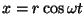 $x=r\cos \omega t$