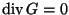$\text{div}\,G=0$