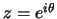 $z=e^{i\theta}$