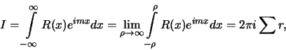 \begin{displaymath}I=\int\limits_{-\infty}^{\infty}R(x)e^{imx}dx=
\lim\limits_{\...
... \infty}\int\limits_{-\rho}^{\rho} R(x)e^{imx}dx=
2\pi i\sum r,\end{displaymath}