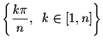 $\left\{{\displaystyle \frac{k\pi}{n}}, \;\;k \in [1,n]\right\}$