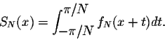 \begin{displaymath}S_N(x) = \displaystyle \int_{\displaystyle -\pi/N}^{\displaystyle \pi/N} f_N(x+t)dt.\end{displaymath}