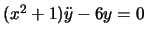 $(x^2+1)\ddot{y}-6y=0$