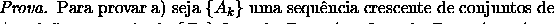 \begin{displaymath}\ensuremath{\mathfrak{m} (A)} =\inf\left\{ \ensuremath{\mathf...
...} (U)}\mid U \: \text{\'e }\:{\rm aberto}\: U\supset
A\right\}\end{displaymath}