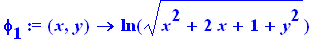 phi[1] := proc (x, y) options operator, arrow; ln((x^2+2*x+1+y^2)^(1/2)) end proc