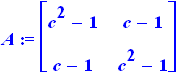 A := matrix([[c^2-1, c-1], [c-1, c^2-1]])