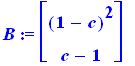 B := matrix([[(1-c)^2], [c-1]])