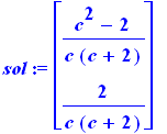sol := matrix([[(c^2-2)/c/(c+2)], [2/c/(c+2)]])