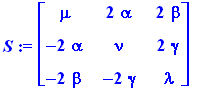 S := matrix([[mu, 2*alpha, 2*beta], [-2*alpha, nu, 2*gamma], [-2*beta, -2*gamma, lambda]])