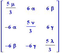 matrix([[5/3*mu, 6*alpha, 6*beta], [-6*alpha, 5/3*nu, 6*gamma], [-6*beta, -6*gamma, 5/3*lambda]])