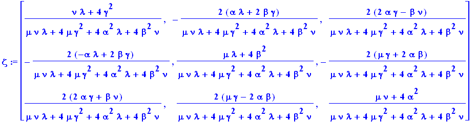 zeta := matrix([[(nu*lambda+4*gamma^2)/(mu*nu*lambda+4*mu*gamma^2+4*alpha^2*lambda+4*beta^2*nu), -2*(alpha*lambda+2*beta*gamma)/(mu*nu*lambda+4*mu*gamma^2+4*alpha^2*lambda+4*beta^2*nu), 2*(2*alpha*gamm...