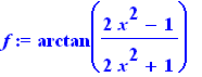 f := arctan((2*x^2-1)/(2*x^2+1))