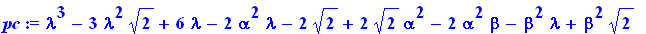 pc := lambda^3-3*lambda^2*2^(1/2)+6*lambda-2*alpha^2*lambda-2*2^(1/2)+2*2^(1/2)*alpha^2-2*alpha^2*beta-beta^2*lambda+beta^2*2^(1/2)