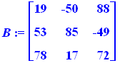 B := matrix([[19, -50, 88], [53, 85, -49], [78, 17, 72]])