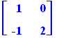matrix([[1, 0], [-1, 2]])