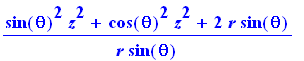 1/r*(sin(theta)^2*z^2+cos(theta)^2*z^2+2*r*sin(theta))/sin(theta)