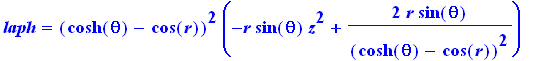 laph = (cosh(theta)-cos(r))^2*(-r*sin(theta)*z^2+2/(cosh(theta)-cos(r))^2*r*sin(theta))