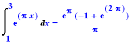 Int(exp(Pi*x),x = 1 .. 3) = exp(Pi)*(-1+exp(2*Pi))/Pi