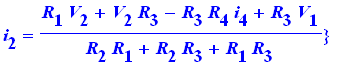 {i[1] = -(-V[2]*R[3]+R[3]*R[4]*i[4]-R[3]*V[1]+R[2]*R[4]*i[4]-R[2]*V[1])/(R[2]*R[1]+R[2]*R[3]+R[1]*R[3]), i[3] = -1/(R[2]*R[1]+R[2]*R[3]+R[1]*R[3])*(R[1]*V[2]+R[2]*R[4]*i[4]-R[2]*V[1]), i[2] = (R[1]*V[2...
