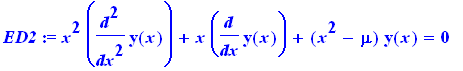 ED2 := x^2*diff(y(x),`$`(x,2))+x*diff(y(x),x)+(x^2-mu)*y(x) = 0