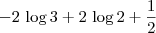 \displaystyle -2\,\log 3+2\,\log 2+{{1}\over{2}}