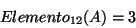 \begin{displaymath}
Elemento_{12} (A) = 3
\end{displaymath}