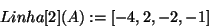 \begin{displaymath}
Linha[2](A): = [ - 4,2, - 2, - 1]
\end{displaymath}