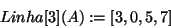 \begin{displaymath}
Linha[3](A): = [3,0,5,7]
\end{displaymath}