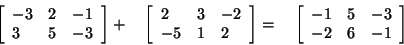 \begin{displaymath}
\left[ {{\begin{array}{*{20}c}
{ - 3} \hfill & 2 \hfill & {...
...} \hfill & 6 \hfill & { - 1} \hfill \\
\end{array} }} \right]
\end{displaymath}