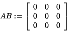 \begin{displaymath}
AB: = \left[ {{\begin{array}{*{20}c}
0 \hfill & 0 \hfill & ...
...\\
0 \hfill & 0 \hfill & 0 \hfill \\
\end{array} }} \right]
\end{displaymath}