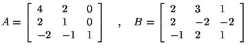 $A = \left[ {{\begin{array}{*{20}c}
4 \hfill & 2 \hfill & 0 \hfill \\
2 \hfil...
...- 2} \hfill \\
{ - 1} \hfill & 2 \hfill & 1 \hfill \\
\end{array} }} \right]$