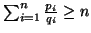 $ \sum_{i=1}^n{{p_i\over q_i}}\geq n$