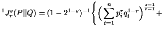 $ \displaystyle^1J^s_r(P\vert\vert Q)=(1-2^{1-s})^{-1}\Bigg\{\Big( \sum_{i=1}^n{p^r_iq^{1-r}_i}\Big)^{s-1\over r-1}+$