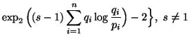 $\displaystyle \exp_2\Big((s-1)\sum_{i=1}^n{q_i\log{q_i\over p_i}}\Big) -2\Big\},\ s\neq 1$