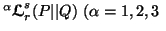 $ ^\alpha{\ensuremath{\boldsymbol{\mathscr{L}}}}^s_r(P\vert\vert Q)\ (\alpha =1,2,3\ $