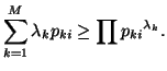 $\displaystyle \sum_{k=1}^M{\lambda_kp_{ki}}\geq \prod{{p_{ki}}^{\lambda_k}}.$