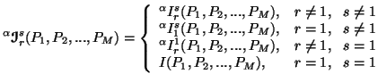 $\displaystyle ^\alpha{\ensuremath{\boldsymbol{\mathscr{I}}}}^s_r(P_1,P_2,...,P_......P_M), & r\neq 1,\ \ s=1 \\ I(P_1,P_2,...,P_M), &r=1,\ \ s=1\end{array}\right.$