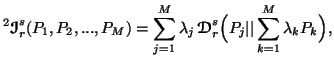 $\displaystyle ^2{\ensuremath{\boldsymbol{\mathscr{I}}}}^s_r(P_1,P_2,...,P_M)=\s......symbol{\mathscr{D}}}}^s_r\Big( P_j\vert\vert\sum_{k=1}^M{\lambda_k P_k}\Big) },$
