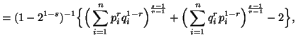 $\displaystyle = (1-2^{1-s})^{-1}\Big\{\Big(\sum_{i=1}^n{p^r_iq^{1-r}_i}\Big)^{s-1\over r-1}+\Big(\sum_{i=1}^n{q^r_ip^{1-r}_i}\Big)^{s-1\over r-1}-2\Big\},$