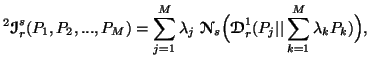 $ \displaystyle ^2{\ensuremath{\boldsymbol{\mathscr{I}}}}^s_r(P_1,P_2,...,P_M)=\......boldsymbol{\mathscr{D}}}}^1_r(P_j\vert\vert \sum_{k=1}^M{\lambda_k P_k})\Big)},$