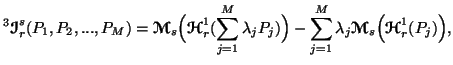 $ \displaystyle ^3{\ensuremath{\boldsymbol{\mathscr{I}}}}^s_r(P_1,P_2,...,P_M)={......ol{\mathscr{M}}}}_s\Big({\ensuremath{\boldsymbol{\mathscr{H}}}}^1_r(P_j)\Big)},$