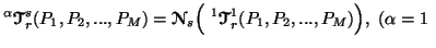 $ \displaystyle ^\alpha{\ensuremath{\boldsymbol{\mathscr{T}}}}^s_r(P_1,P_2,...,P......\ensuremath{\boldsymbol{\mathscr{T}}}}^1_r(P_1,P_2,...,P_M)\Big),\ (\alpha =1\ $