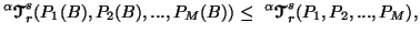 $\displaystyle ^\alpha{\ensuremath{\boldsymbol{\mathscr{T}}}}^s_r(P_1(B),P_2(B),......M(B))\leq\ ^\alpha{\ensuremath{\boldsymbol{\mathscr{T}}}}^s_r(P_1,P_2,...,P_M),$