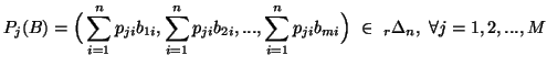 $\displaystyle P_j(B)=\Big(\sum_{i=1}^n{p_{ji}b_{1i}},\sum_{i=1}^n{p_{ji}b_{2i}},...,\sum_{i=1}^n{p_{ji}b_{mi}}\Big)\\in\ _r\Delta_n,\ \forall j=1,2,...,M$